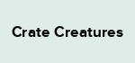 Crate Creatures